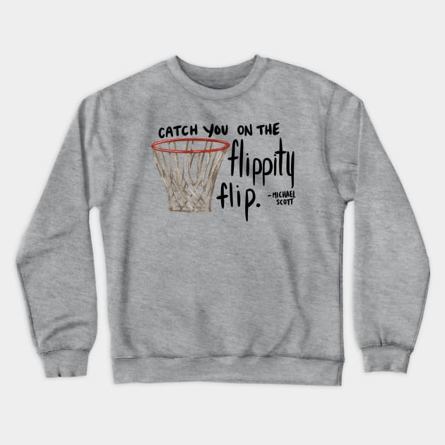 Michael Scott "Flippity Flip" Quote Crewneck Sweatshirt by JL.Designs